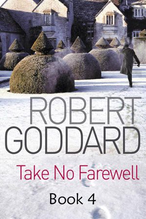 [Robert Goddard 04] • Take No Farewell - Retail